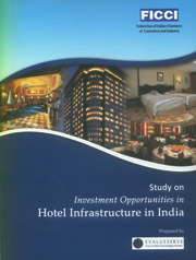 FICCI Study:Investment Opportunities in Hotel Infrastructure in India