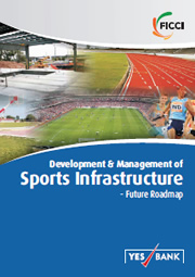 FICCI Study:FICCI Yes Bank Report on Development and Management of Sports Infrastructure-Future Roadmap