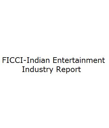 FICCI Study:FICCI-Indian Entertainment Industry Report