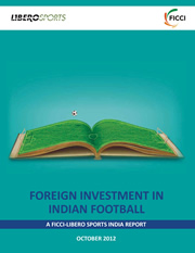 FICCI Study:FICCI Sports-LIBERO Sports India Report on Foreign Investment in Indian Football