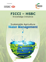 FICCI Study:FICCI-HSBC Knowledge Initiative Report on 'Sustainable Agriculture Water Management'