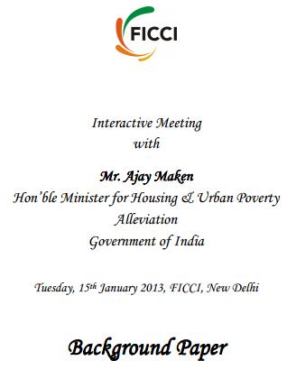 FICCI Study:Background Paper: Interactive Meeting with Mr. Ajay Maken, Hon'ble Minister for Housing & Urban Poverty Alleviation, Government of India