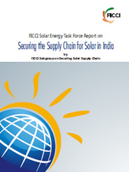 FICCI Study:FICCI Solar Energy Task Force Report on Securing the Supply Chain for Solar in India