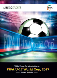 FICCI Study:A White Paper on Introduction to U-17 FIFA World Cup, Hosted by India