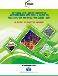 FICCI Study:Potential of Plastics Industry in Northern India with Special Focus on Plasticulture and Food Processing-2014: A Report on Plastics Industry