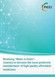 FICCI Study:Realising "Make in India"- Journey to become the most preferred manufacturer of high quality affordable medicines