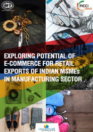 FICCI Study:Exploring Potential of E-Commerce for Retail Exports of Indian MSMES in Manufacturing Sector