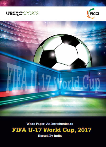 FICCI Study:White Paper: An Introduction to FIFA U-17 World Cup 2017 Hosted by India