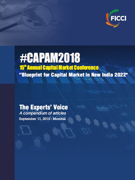 FICCI Study:#CAPAM2018 "Blueprint for Capital Market in New India 2022" The Experts' Voice - A compendium of articles