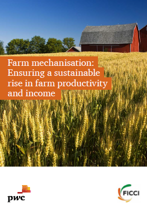 FICCI Study:Farm mechanisation: Ensuring a sustainable rise in farm productivity and income