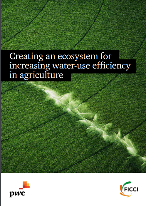 FICCI Study:Creating an ecosystem for increasing water use efficiency in Agriculture