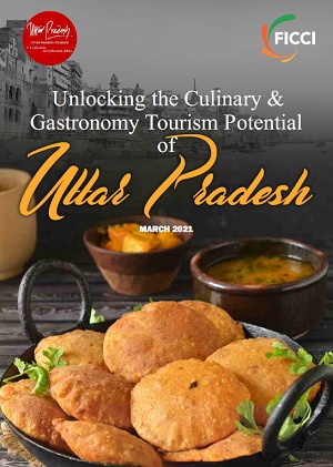 FICCI Study:Unlocking the Culinary & Gastronomy Tourism Potential Of Uttar Pradesh