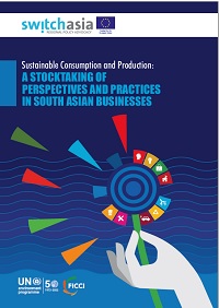 FICCI Study:Sustainable Consumption and Production: A Stocktaking of Perspectives and Practices in South Asian Businesses