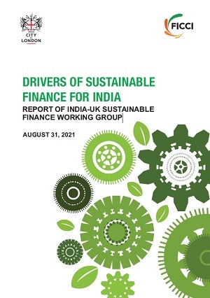 FICCI Study:Drivers of Sustainable Finance for India: Report of India-UK Sustainable Finance Working Group