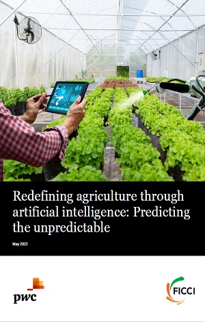 FICCI Study:Redefining agriculture through artificial intelligence: Predicting the unpredictable