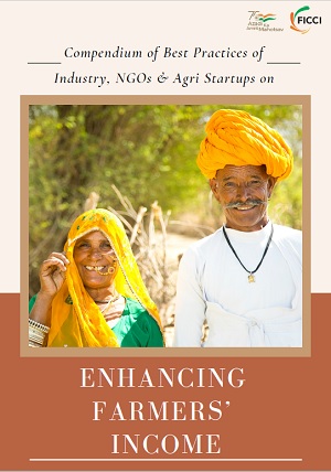 FICCI Study:Compendium of Best Practices of Industry, NGOs & Agri Startups on ENHANCING FARMERS' INCOME